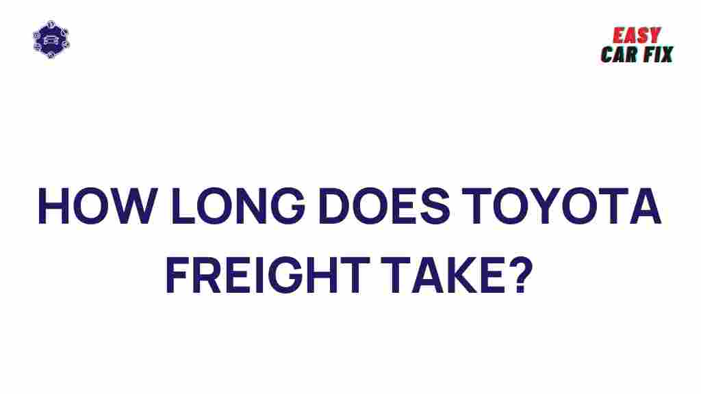 toyota-freight-delivery-time