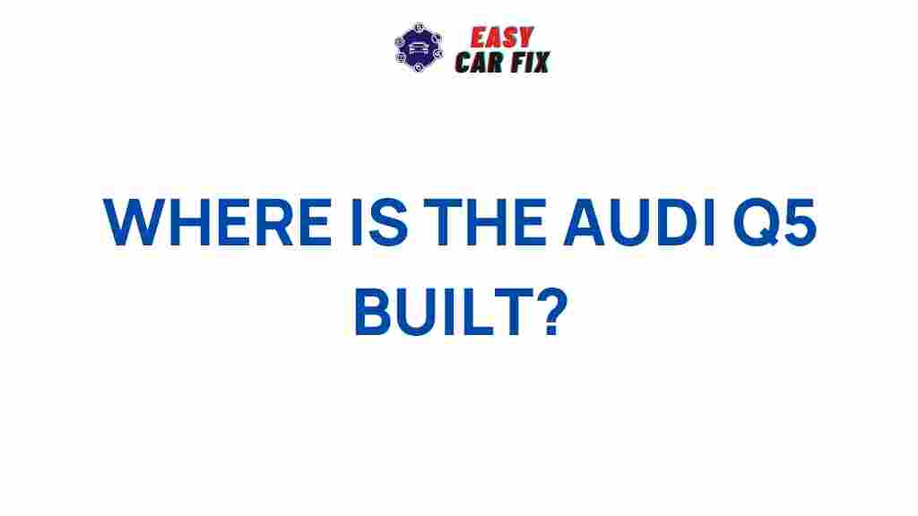 audi-q5-production-location